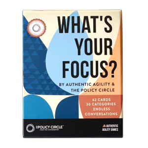 What's Your Focus Authentic Agility Games and Policy Circle conversation game